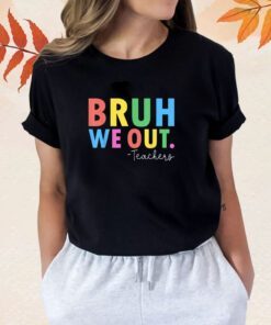 Bruh We Out Teachers Summer Last Day Of School Shirt