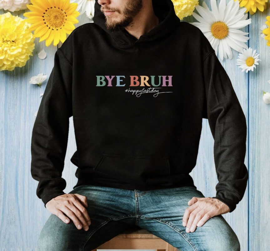 Bye Bruh Teacher Happy Last Day of School Hello Summer Funny Shirt