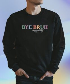 Bye Bruh Teacher Happy Last Day of School Hello Summer Funny Shirt