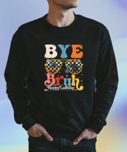 Bye Bruh Happy Last Day of School 2023 Shirt