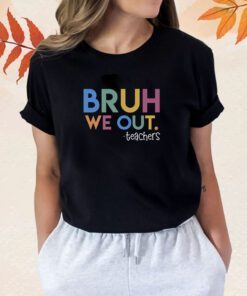 Bye Bruh We Out Bye Student Shirt