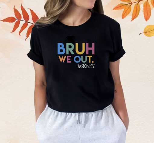 Bye Bruh We Out Bye Student Shirt