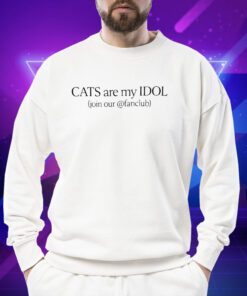 Cats Are My Idol Join Our Fanclub Shirt