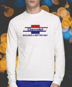 Chevrolet Building A Better Way Shirts