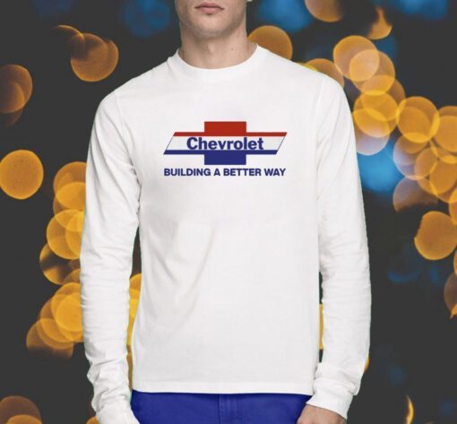 Chevrolet Building A Better Way Shirts