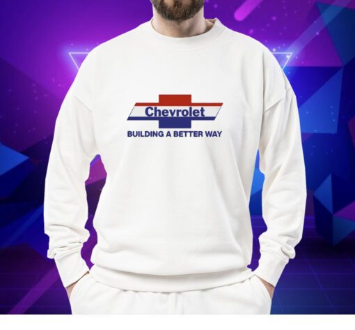 Chevrolet Building A Better Way Shirts