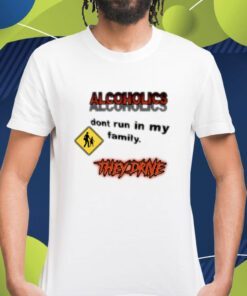 Alcoholics Don't Run In My Family Shirt