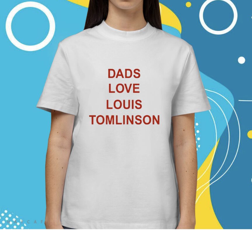 Dads Love Louis Tomlinson Shirt