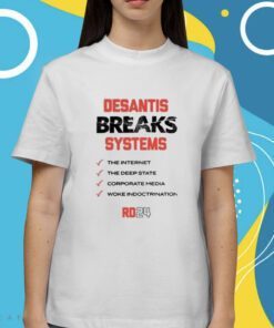 DeSantis Breaks Systems The Internet Shirt