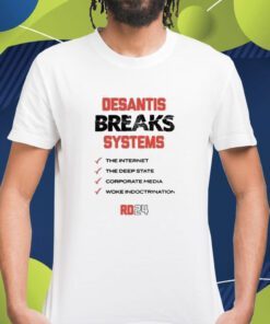 DeSantis Breaks Systems The Internet Shirt