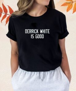 Derick White Is Good Shirt