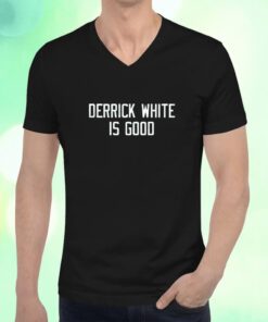 Derick White Is Good Shirt