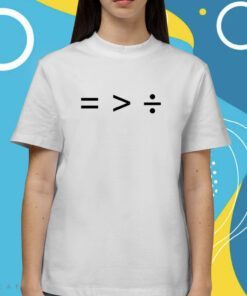 Equality Is Greater Than Division Shirt