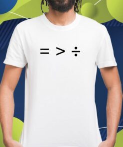 Equality Is Greater Than Division Shirt