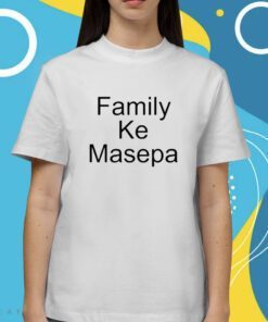 Family Ke Masepa Shirt