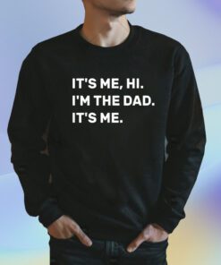 Fathers Day Its Me Hi I'm The Dad Its Me Shirt