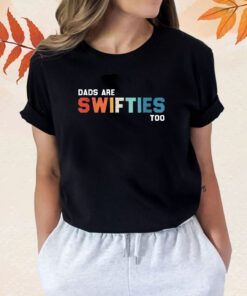 Father's Day Dads Are Swifties Too Funny Shirt