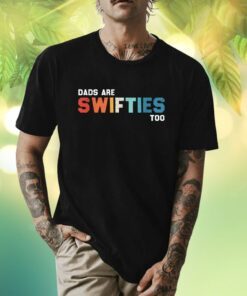 Father's Day Dads Are Swifties Too Funny Shirt