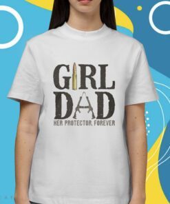 Girl Dad Her Protector Forever Shirt