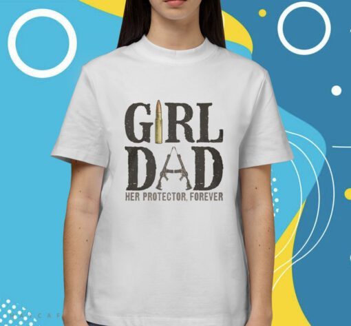 Girl Dad Her Protector Forever Shirt