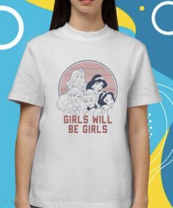 Girls Will Be Girls Shirt