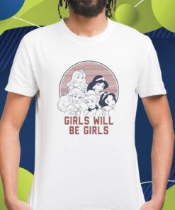 Girls Will Be Girls Shirt