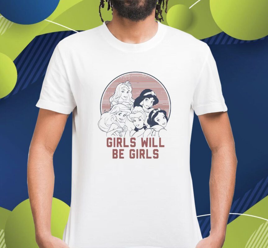 Girls Will Be Girls Shirt