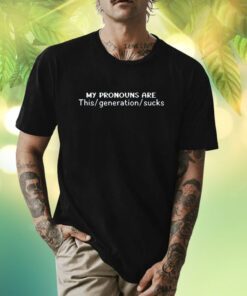 God Father My Pronouns Are This Generation Sucks Shirt