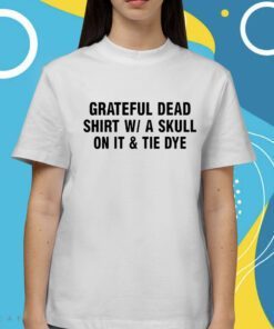 Grateful Dead Shirt Wa Skull On It And Tie Dye Shirt