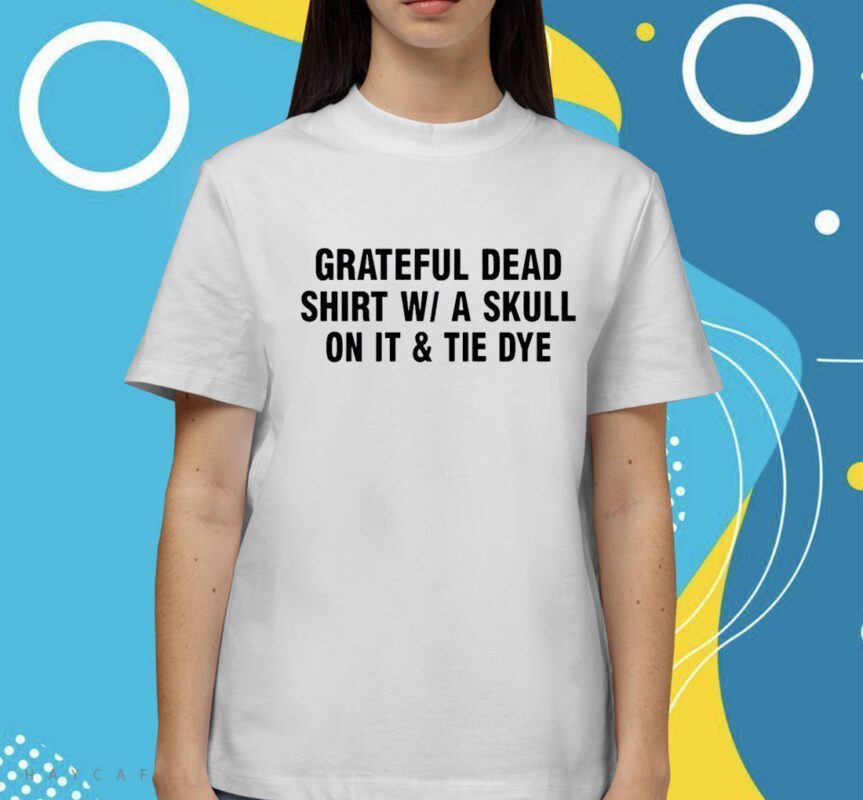 Grateful Dead Shirt Wa Skull On It And Tie Dye Shirt