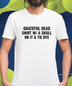 Grateful Dead Shirt Wa Skull On It And Tie Dye Shirt