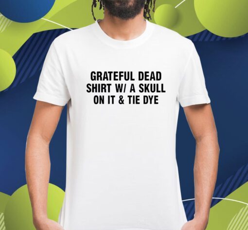 Grateful Dead Shirt Wa Skull On It And Tie Dye Shirt