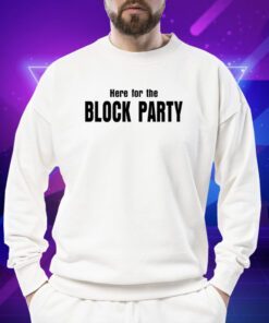 Here For The Block Party Shirt