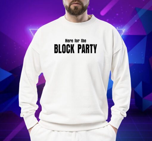 Here For The Block Party Shirt