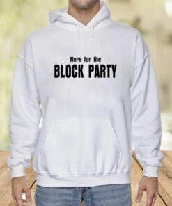 Here For The Block Party Shirt