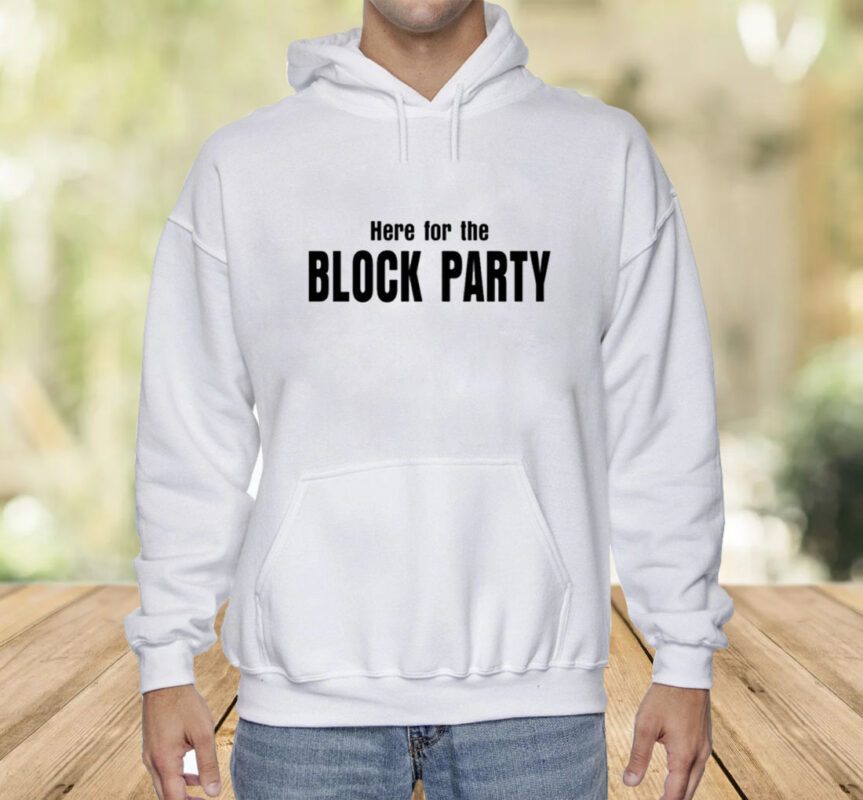 Here For The Block Party Shirt