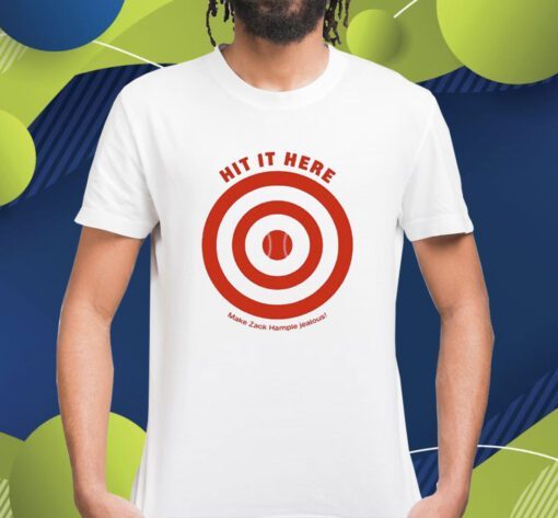 Hit It Here Make Zack Hample Jealous Shirt