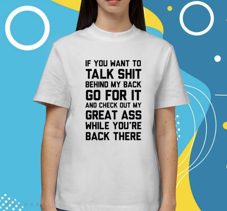 If You Want To Talk Shit Shirt