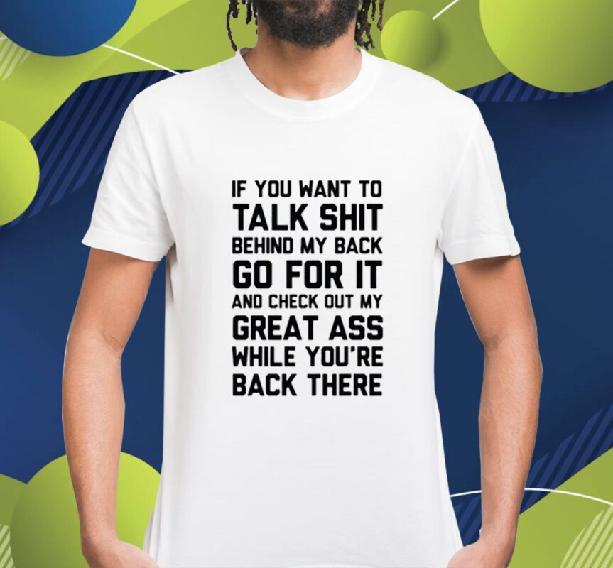 If You Want To Talk Shit Shirt