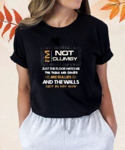 I'm Not Clumsy Funny Sayings Sarcastic Men Women Boys Girls Shirt