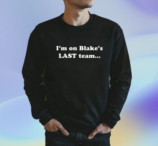 I’m On Blake’s Last Team And All I Got Was This Lousy Shirt