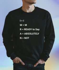 Im Ready To Say Absolutely Not Shirt