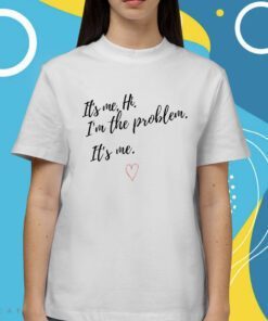 It's Me Hi I'm The Problem Shirt