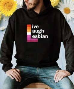 Live Laugh Lesbian T-Shirt