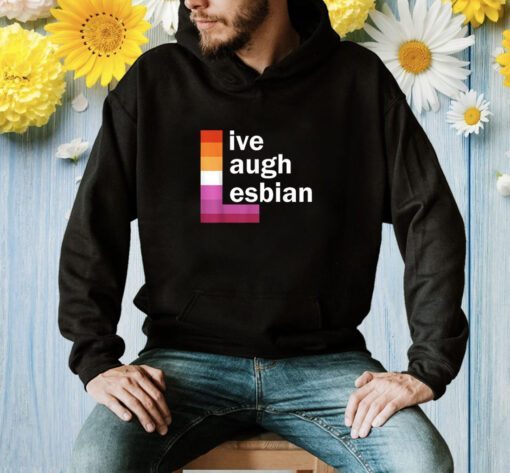 Live Laugh Lesbian T-Shirt