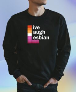 Live Laugh Lesbian T-Shirt