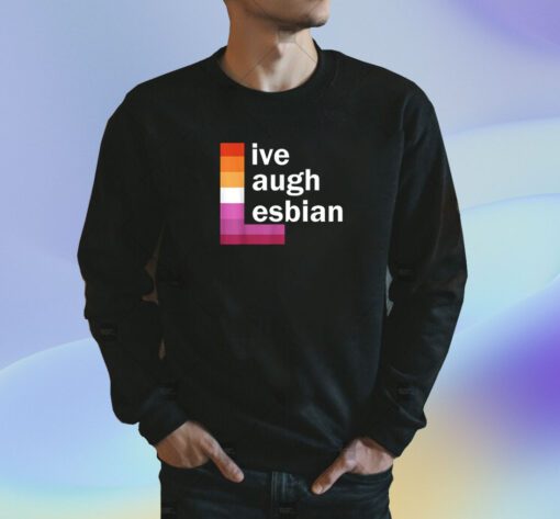 Live Laugh Lesbian T-Shirt