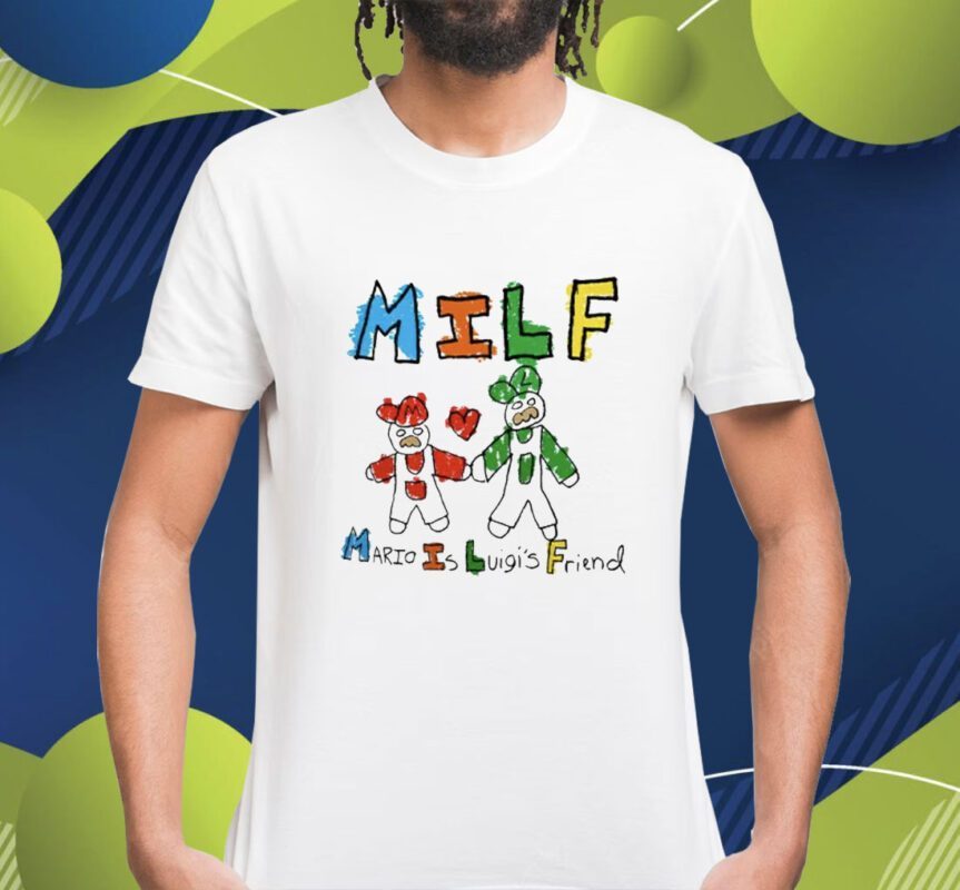 MILF Mario Is Luigi’s Friend Shirt