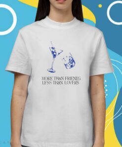 More Than Friends Less Than Lovers Shirt