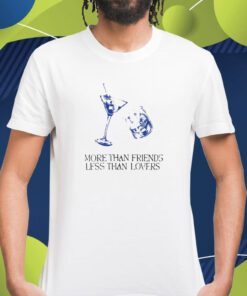 More Than Friends Less Than Lovers Shirt